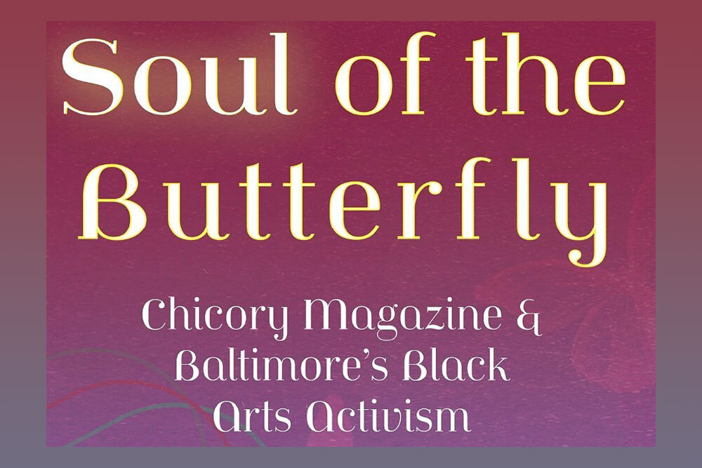 Soul of the Butterfly: Chicory Magazine and Baltimore's Black Arts Activism